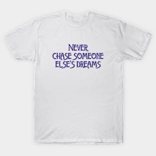 Never chase T-Shirt